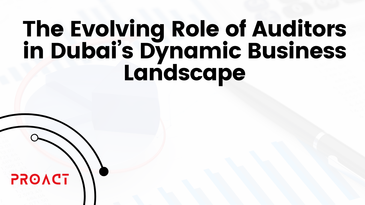 The Evolving Role of Auditors in Dubai’s Dynamic Business Landscape