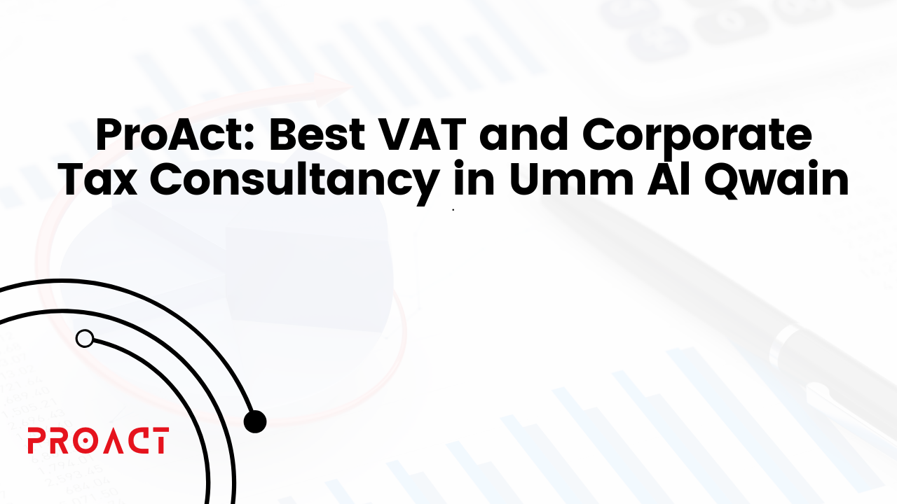 ProAct Best VAT and Corporate Tax Consultancy in Umm Al Qwain