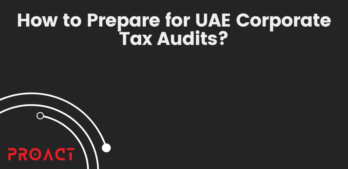 How to Prepare for UAE Corporate Tax Audits