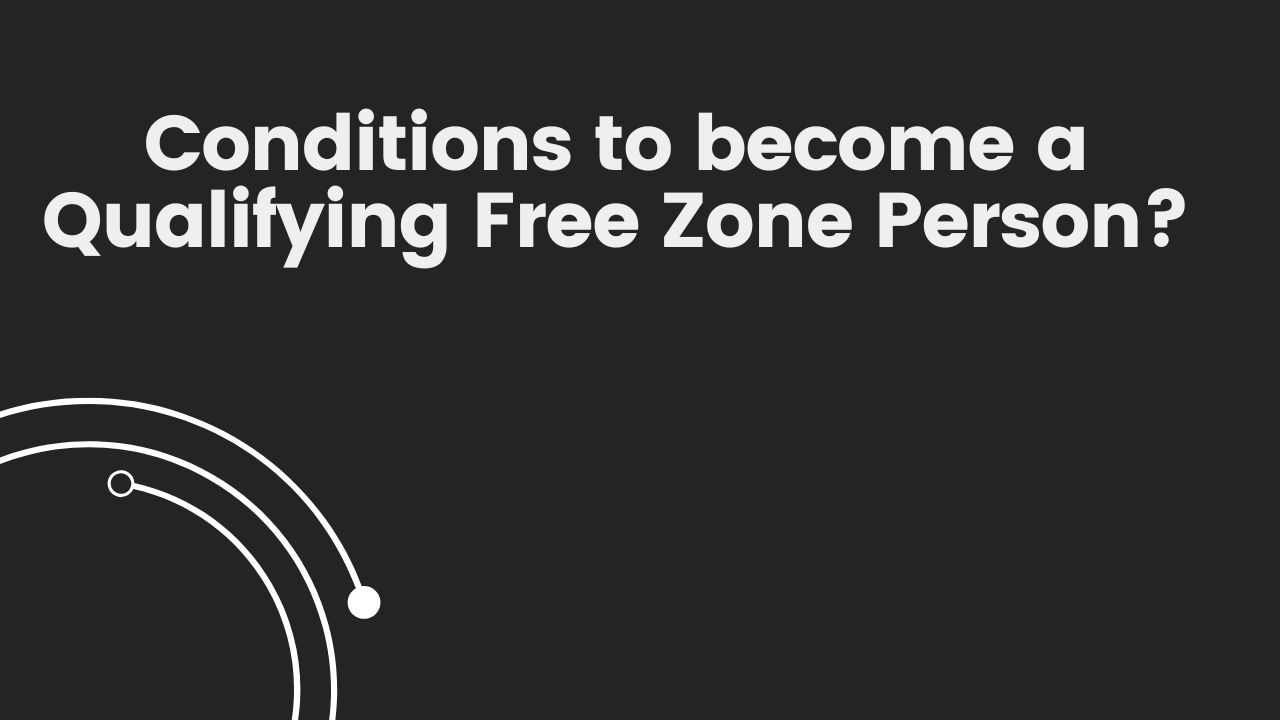 Qualifying Free Zone Person (QFZP)