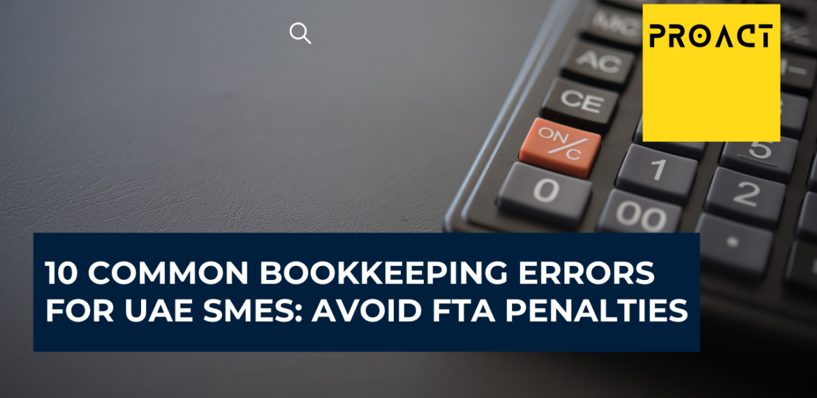10 Common Bookkeeping Errors for UAE SMEs Avoid FTA Penalties