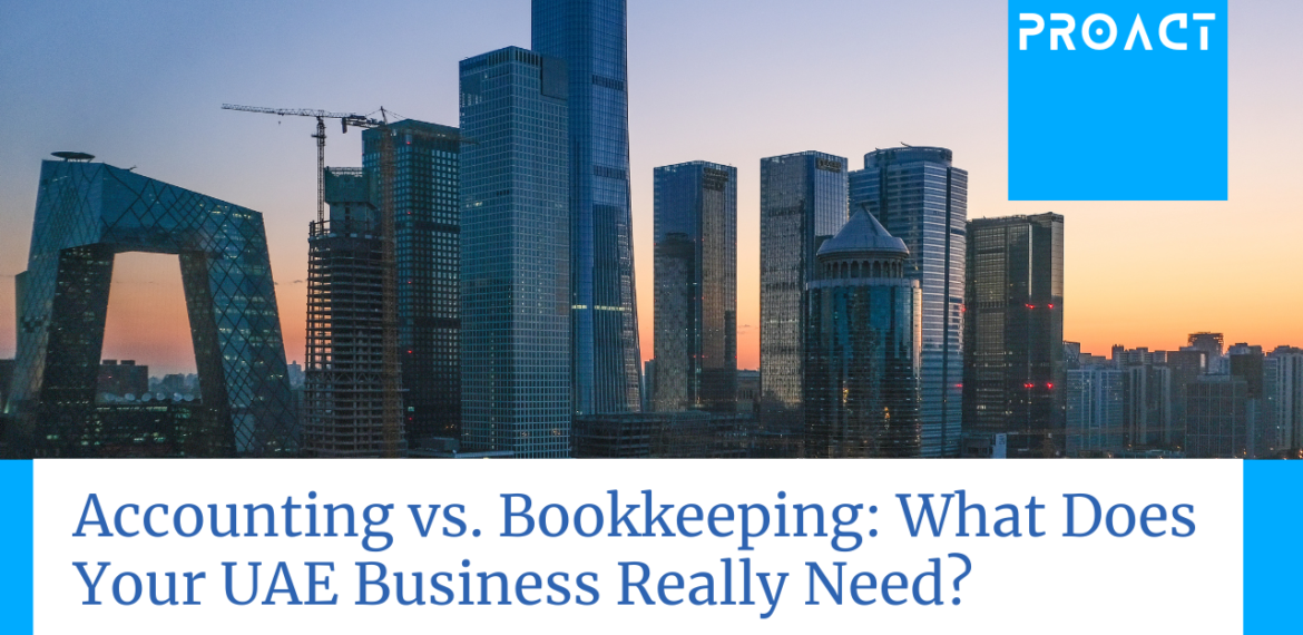 Accounting vs. Bookkeeping What Does Your UAE Business Really Need